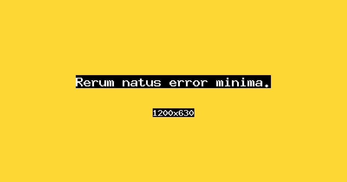 Rerum natus error minima.