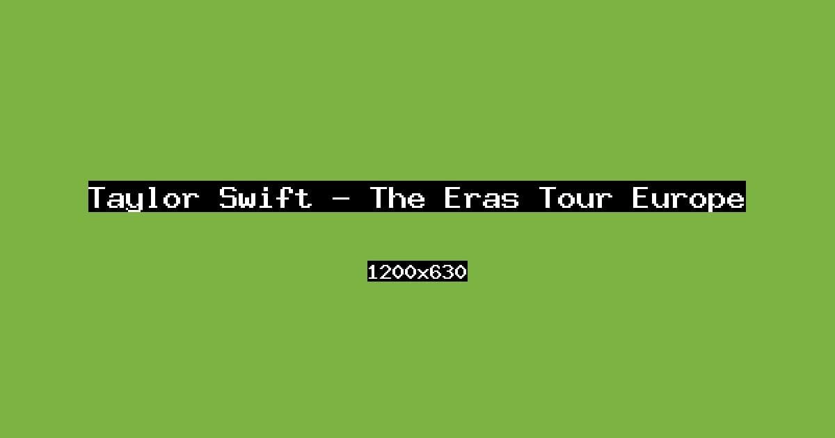 Taylor Swift — The Eras Tour Europe
