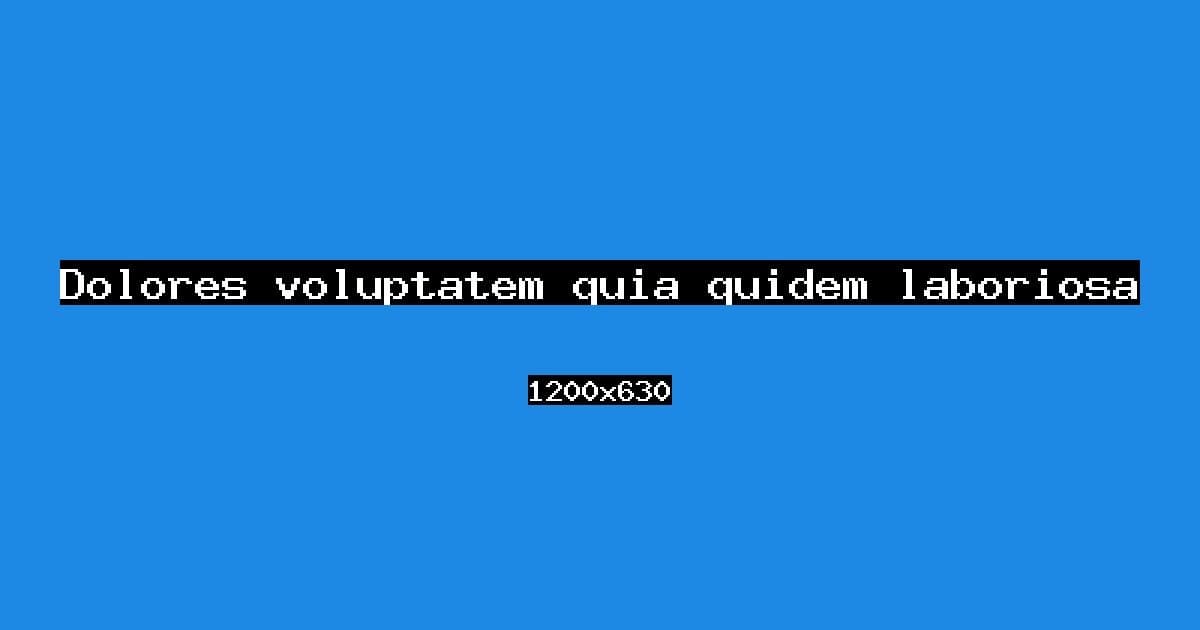 Dolores voluptatem quia quidem laboriosam.